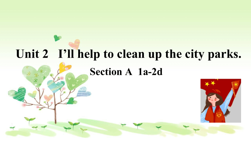 Unit 2 I'll Help To Clean Up The City Parks.(SectionA1a-2d)课件（共有PPT31张 ...