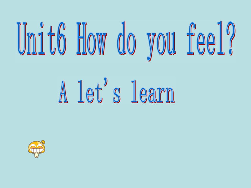 Unit 6 How do you feel? PA Let’s learn 课件