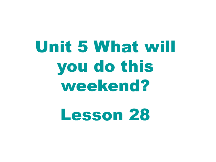 Unit5 What will you do this weekend？(Lesson28) 课件(15张PPT)