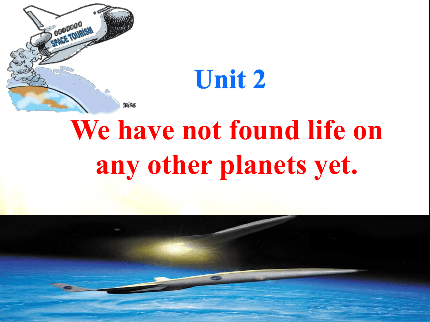 Module 3  Journey to space  Unit 2  We have not found life on any other planets yet教学课件