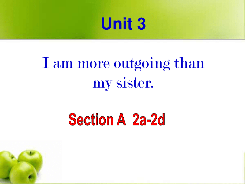 Unit 3 I’m more outgoing than my sister.Section A 2a-2d课件