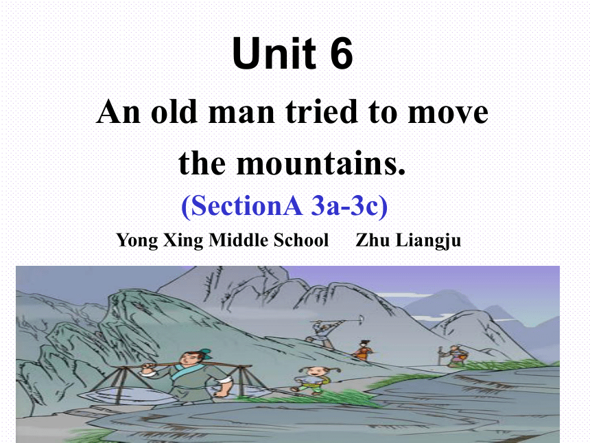 Unit 6 An old man tried to move the mountains. Section A 3a-3c 课件 (共19张PPT)