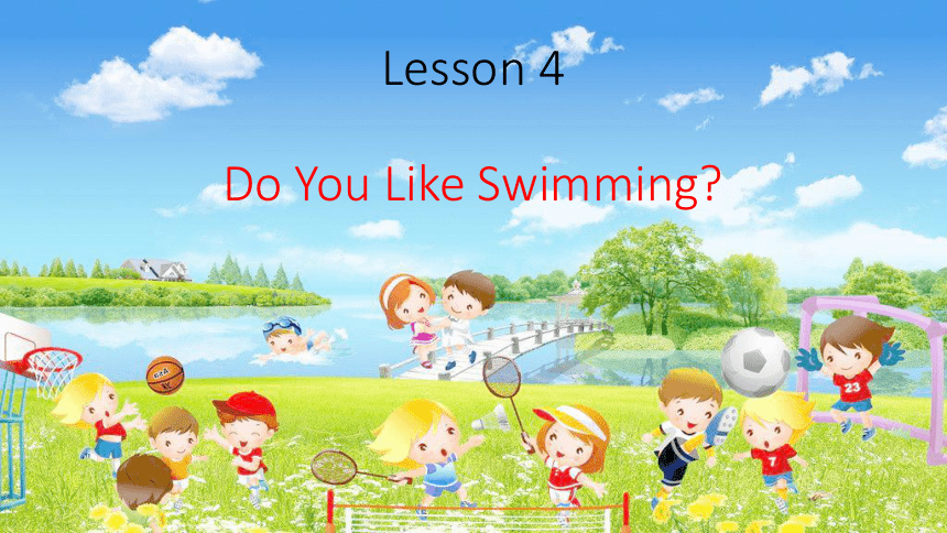 Lesson 4 Do you like swimming? 课件