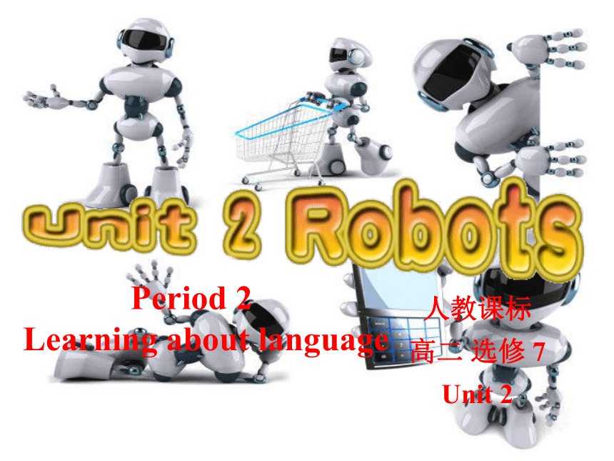Unit 2 Robots Learning about Language 课件（34张）