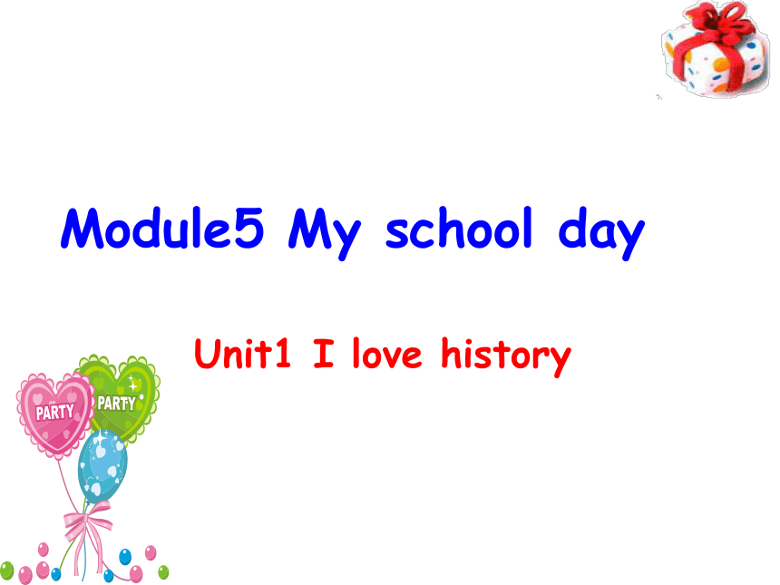 Module 5 My school day Unit 1 I love history.教学课件