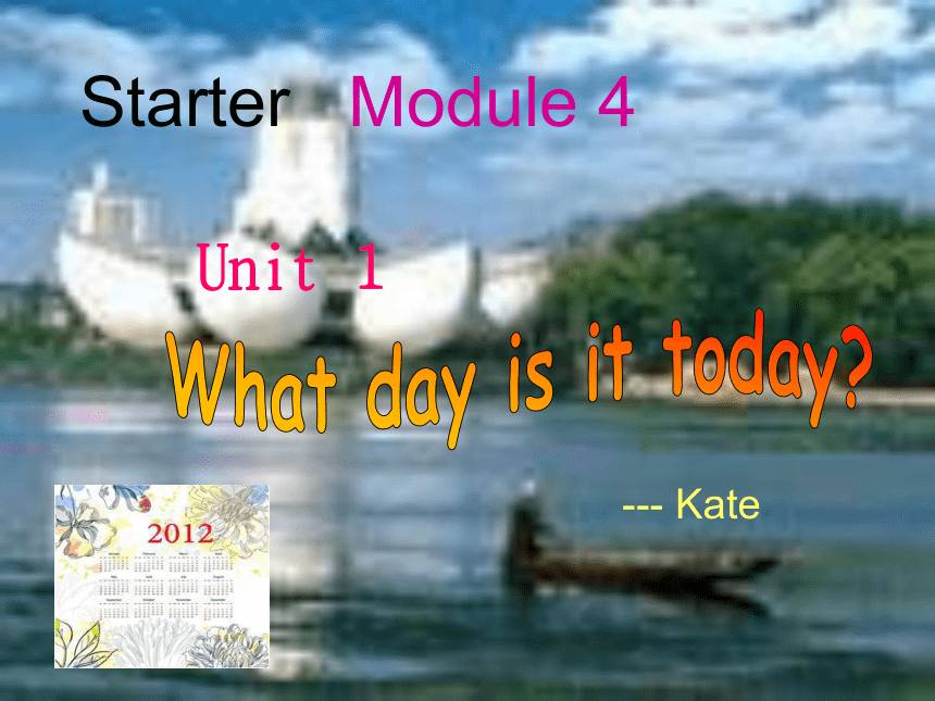  七年级上>Starter>Module 4 My everyday life>Unit 1 What day is it today?