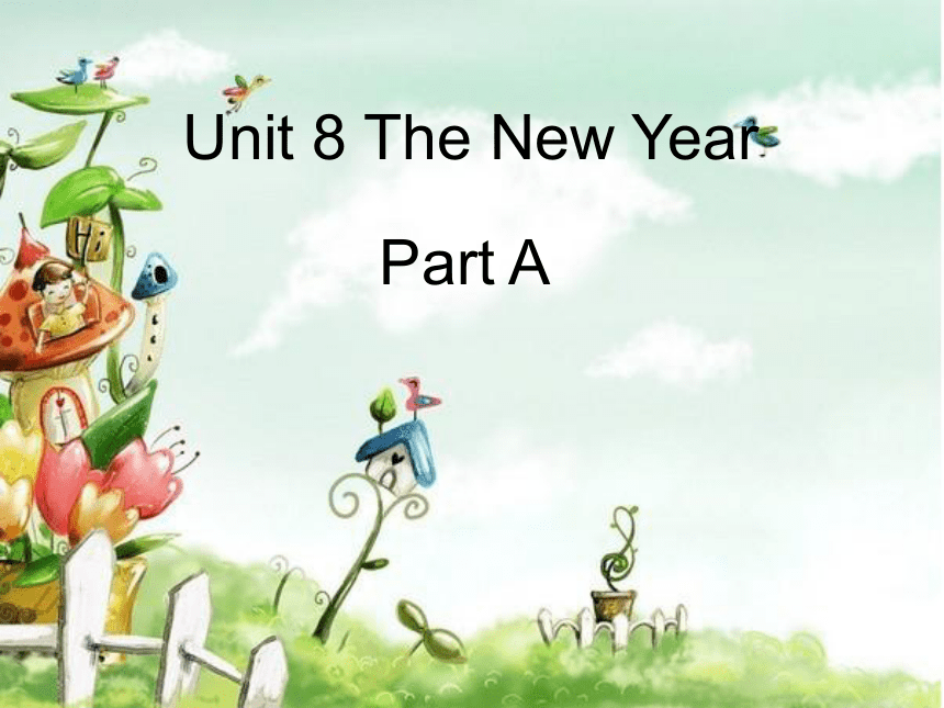Unit 8 The New Year PartA 课件
