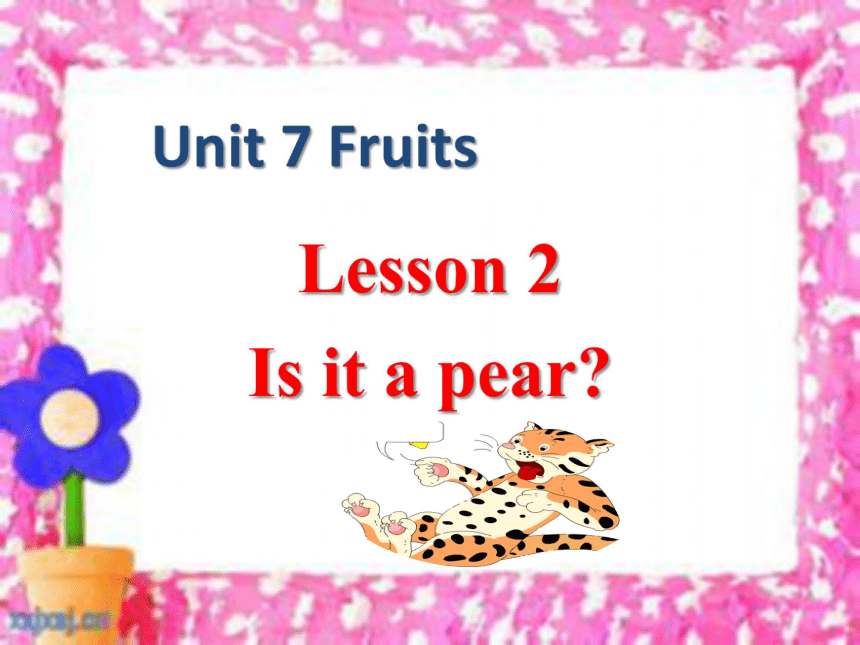 Unit 7 Fruits  Lesson 2  Is it a pear? 课件（32张PPT）