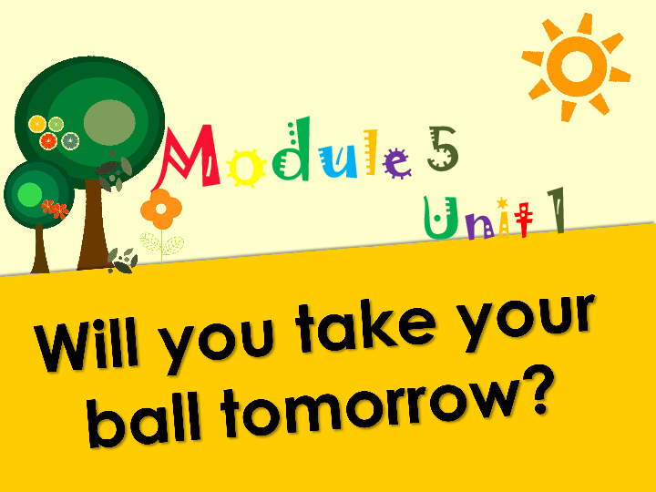 Module 5 Unit 1 Will you take your ball tomorrow 课件(共22张PPT)
