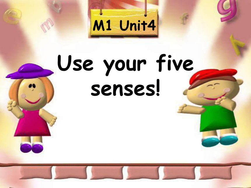 Module 1 Using my five senses Unit 4  Use your five senses!