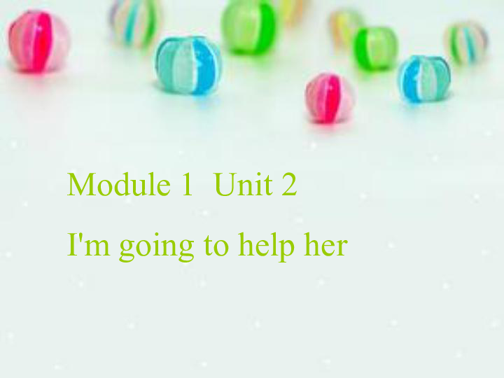 Module 1 Unit 2 I'm going to help her.课件 (共18张PPT)