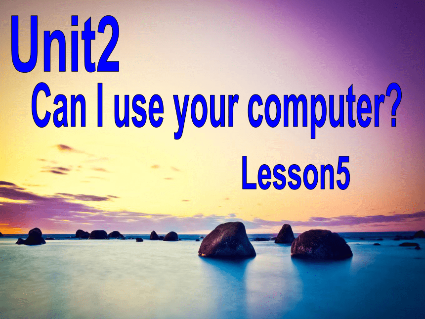 Unit 2 Can I use your computer? Lesson 5  课件