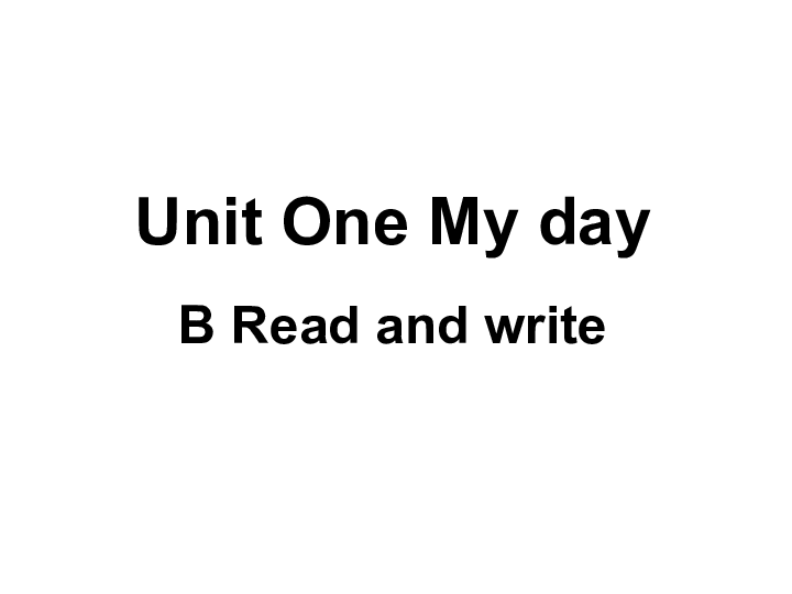 Unit 1 My day PB Read and write 课件（38张PPT)