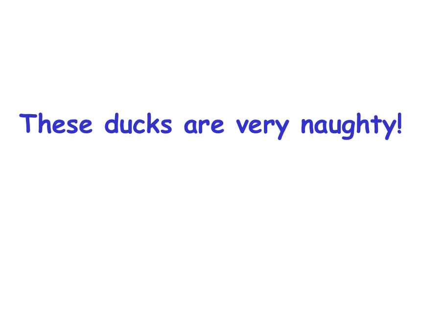 Module 3 Unit 1 These ducks are very naughty!  课件（共28张PPT)