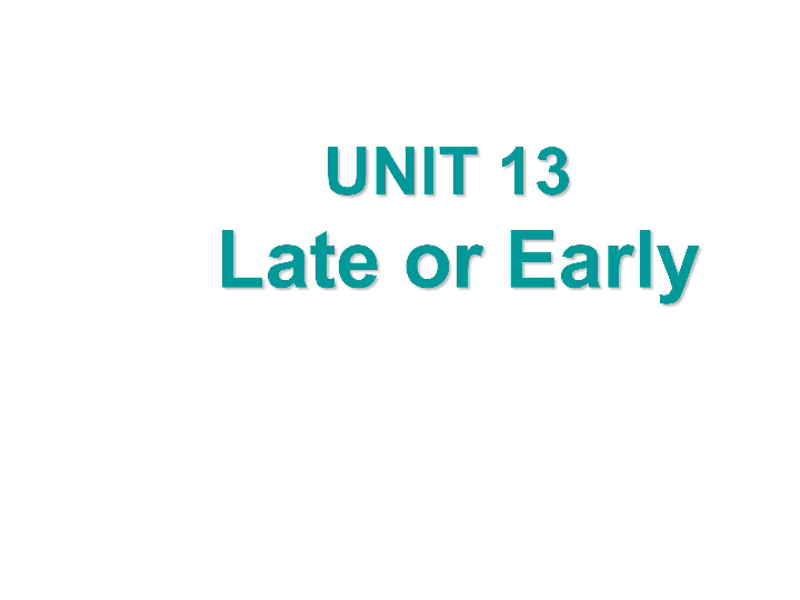 新概念英语青少版1A：Unit 13 Late or early 课件 (46张PPT)
