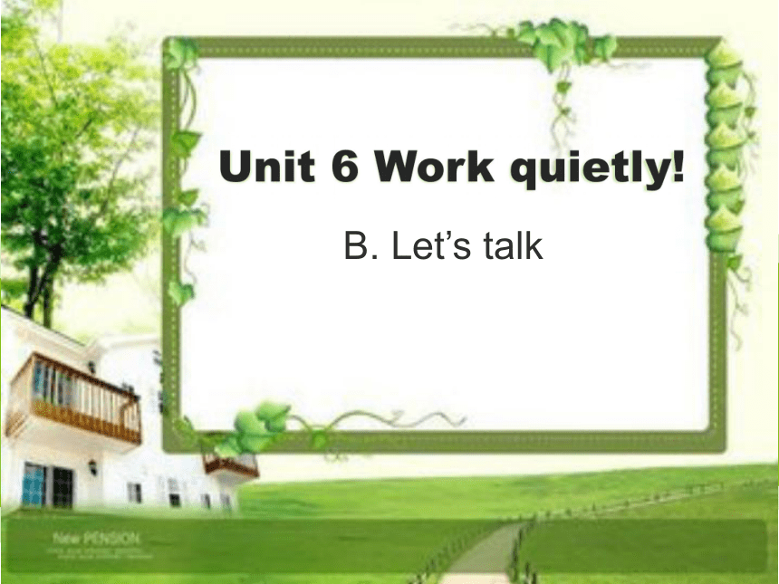 Unit 6 Work quietly PB Let’s talk 课件