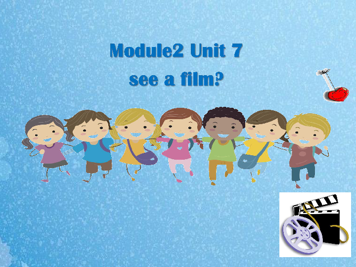 Module 2 Unit 7 see a film 课件 （23张PPT）
