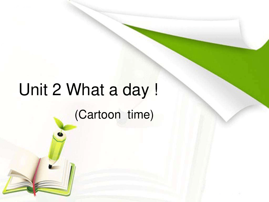 Unit 2 What a day Cartoontime 课件( 18张PPT)
