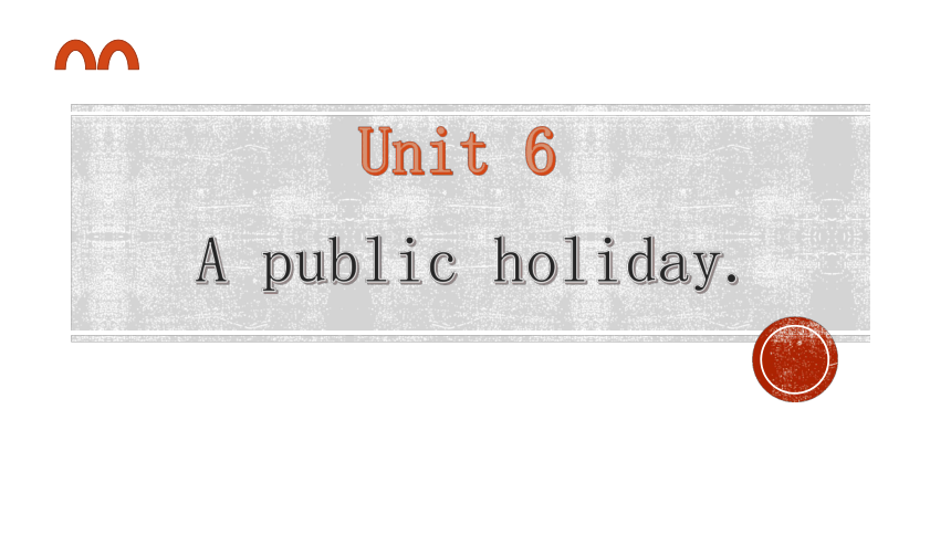 Unit6 A public holiday 香港朗文版本课件(共35张PPT)
