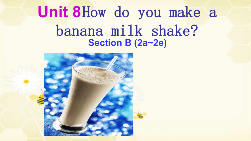 Unit 8 How do you make a banana milk shake?Section B (2a~2e)课件
