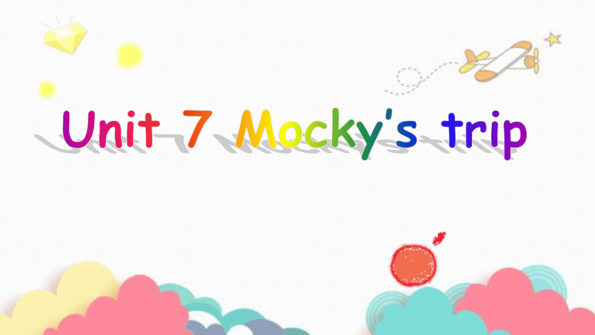 Unit 7 Mocky’s trip 课件