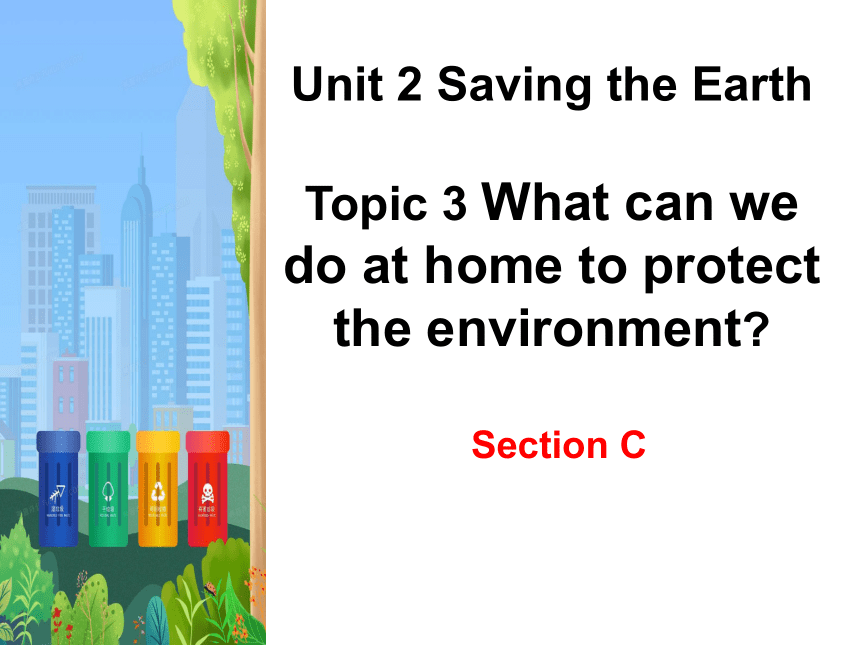 Unit 2 Topic 3 What Can We Do To Protect The Environment Section C unit-2-topic-3-what-can-we-do-to-protect-the-environment-section-c