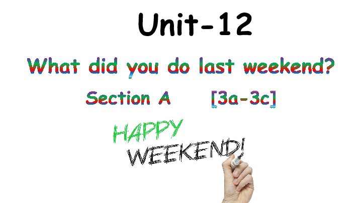 Unit 12 What did you do last weekend  Section A 3a-3c 课件