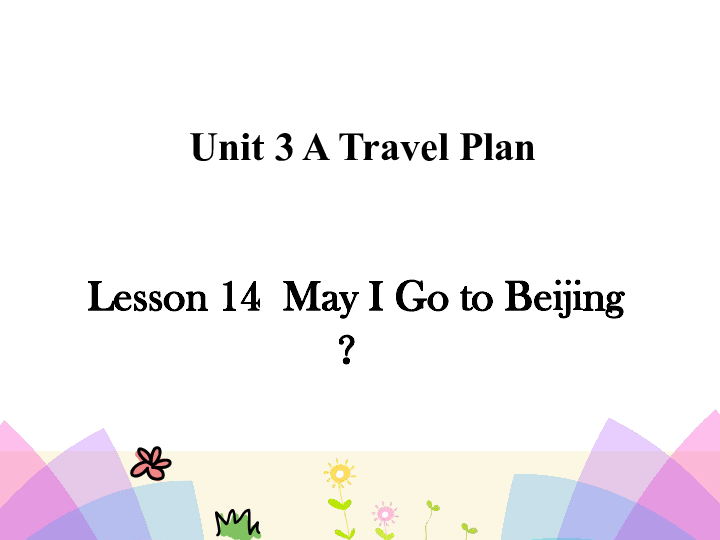 Lesson 14 May I go to Beijing 课件(共22张PPT)无音视频