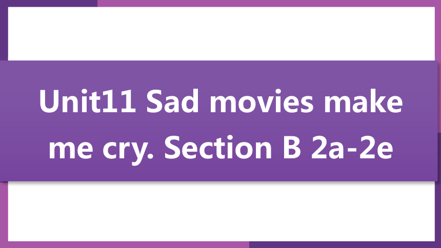 Unit11 Sad Movies Make Me Cry.SectionB(2a-2e)(共26张PPT)-21世纪教育网