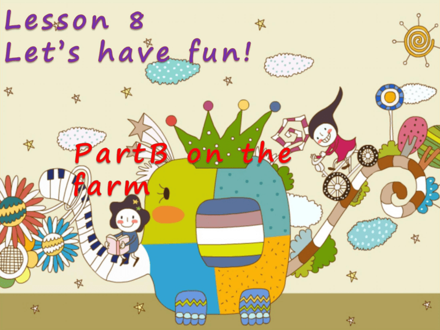Lesson 8 Let’’s have fun!part B课件