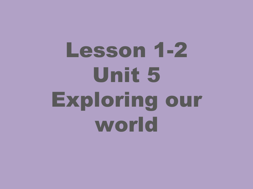 小学英语 剑桥国际少儿英语(第二版) Level 4 5 Exploring our world Lesson 1-2 课件(共33张PPT)