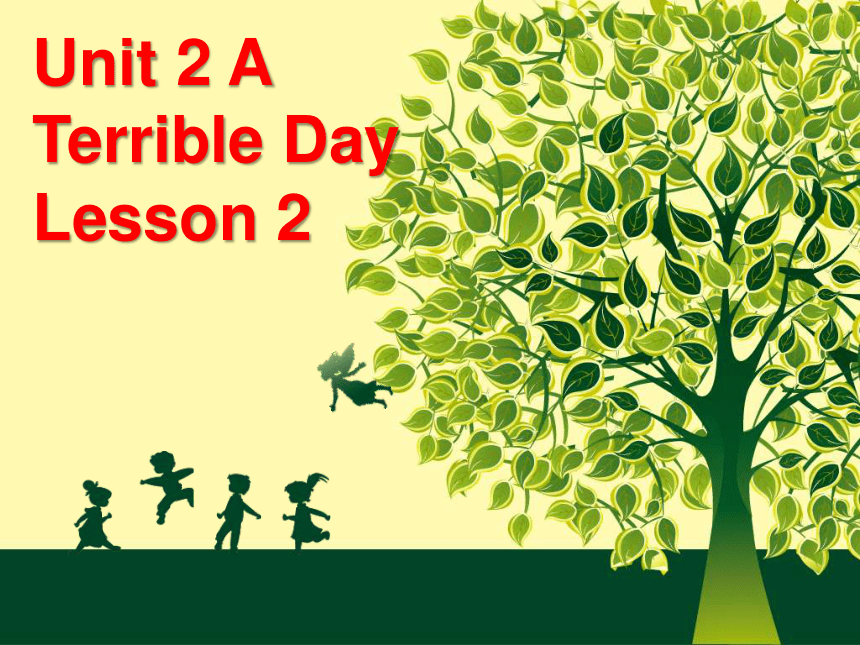 Unit 2 A terrible day Lesson 2 课件