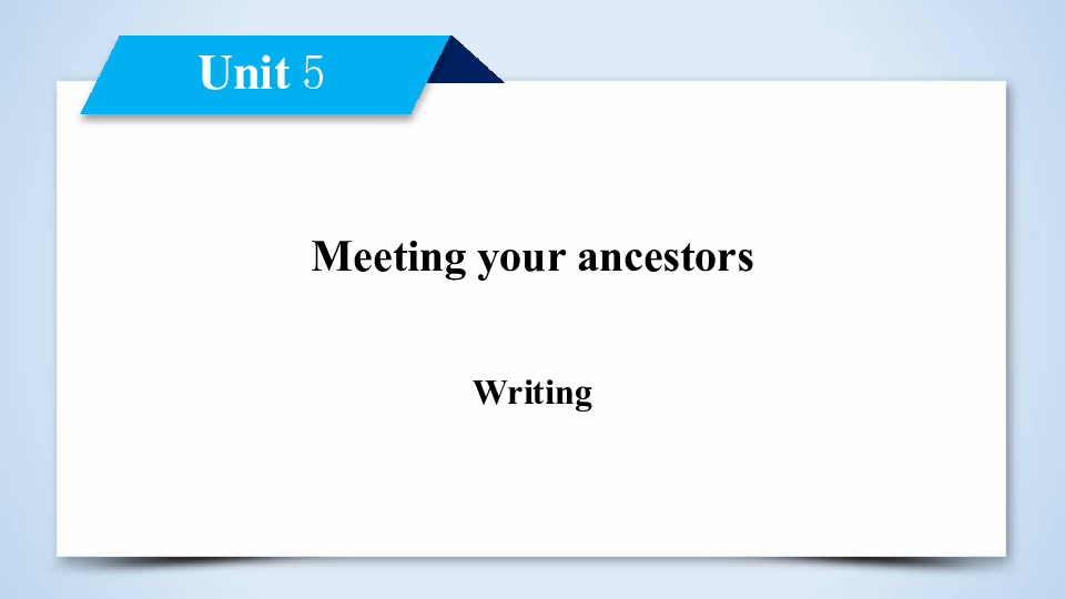 2020版新课标导学高中英语人教版选修八课件：Unit 5 Meeting your ancestors Writing