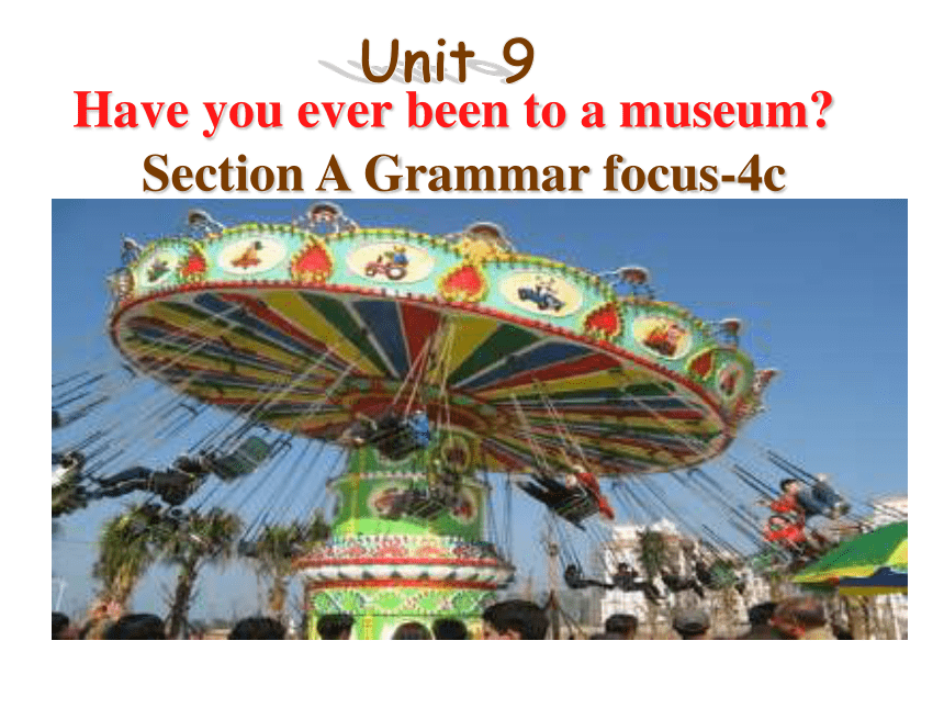 2020—2021学年人教版八年级下册英语Unit9 Have you ever been to a museum? SectionA Grammar-4c 课件（共18张PPT)