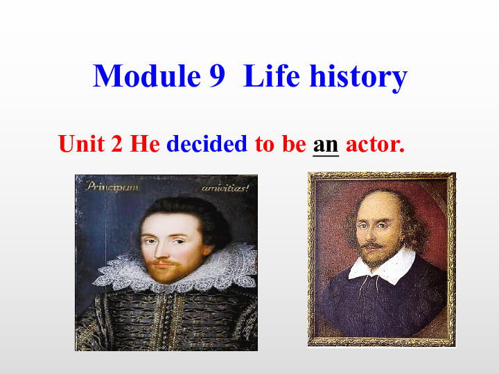Module 9 Life history.Unit 2 He decided to be an actor.课件（22PPT）