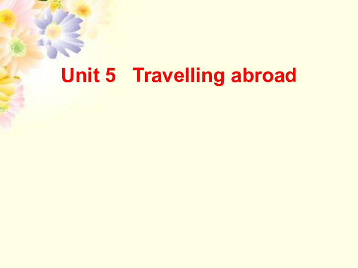 Book 7 Unit 5 Travelling abroad reading 教学课件 (共33张PPT)