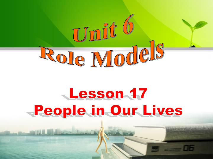 Unit 6 Role Models  Lesson 17 People in Our Lives.课件（23张PPT）