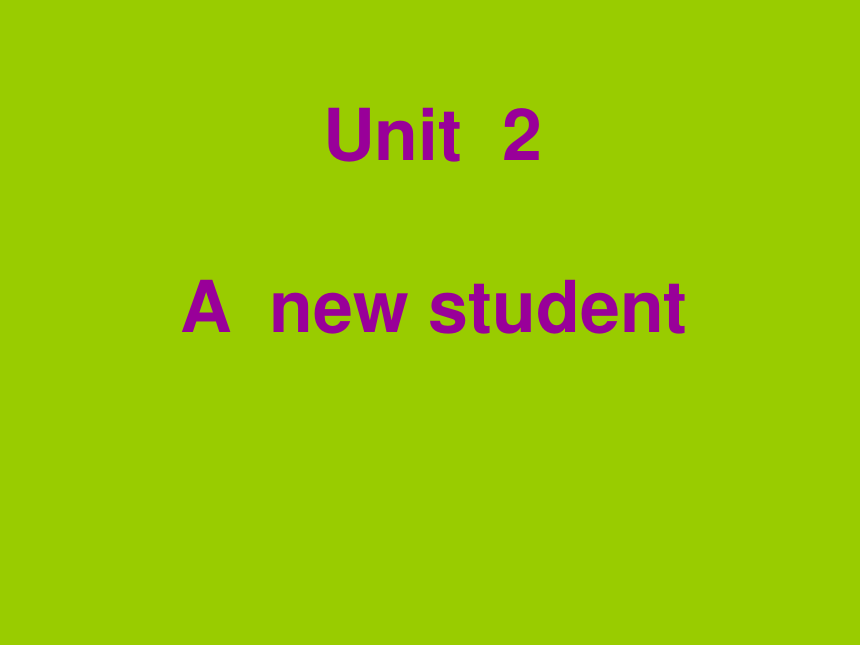 Unit 2 A new student 课件