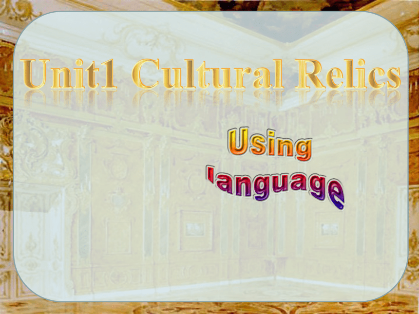 Unit 1 Cultural relics Using Language课件（43张）