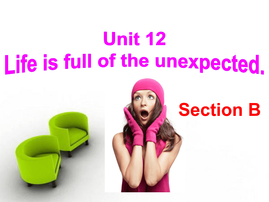 Unit 12 Life is full of the unexpected Section B 课件