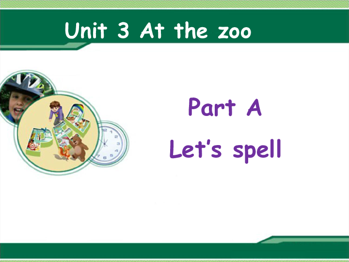 Unit 3 At the zoo PA Let’s spell 课件 (共34张PPT)