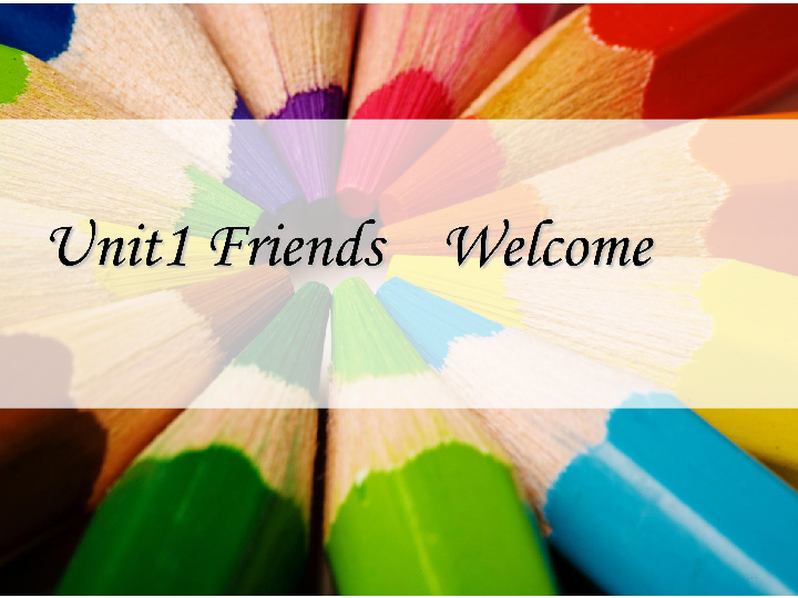 Unit1 Friends Welcome to the unit 课件24张PPT