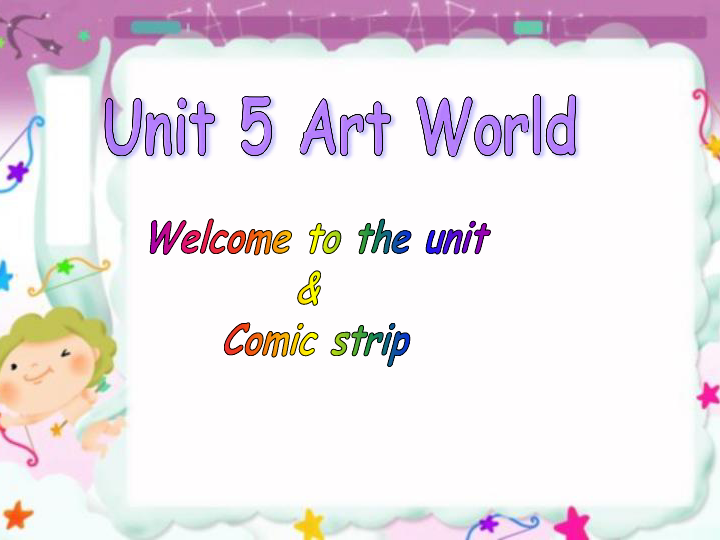 Unit 5 Art world  Welcome to the unit & Comic strip 公开课教学课件 (共31张PPT)