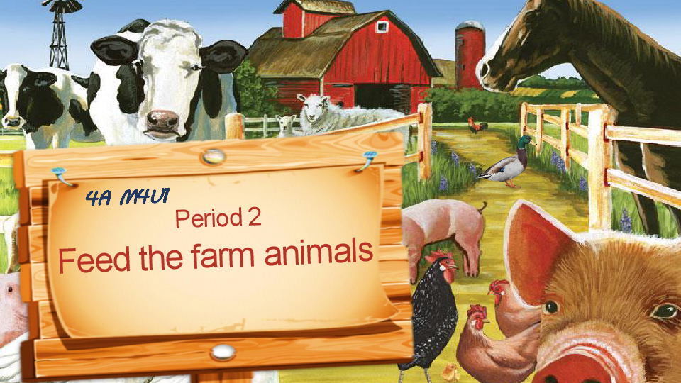 Module 4 Unit 1 A visit to a farm （Feed the farm animals） 课件（48张，内嵌素材）