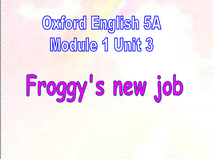 Module 1 Unit 3 How noisy！（Froggy’s new job）课件（48张PPT，无音频）