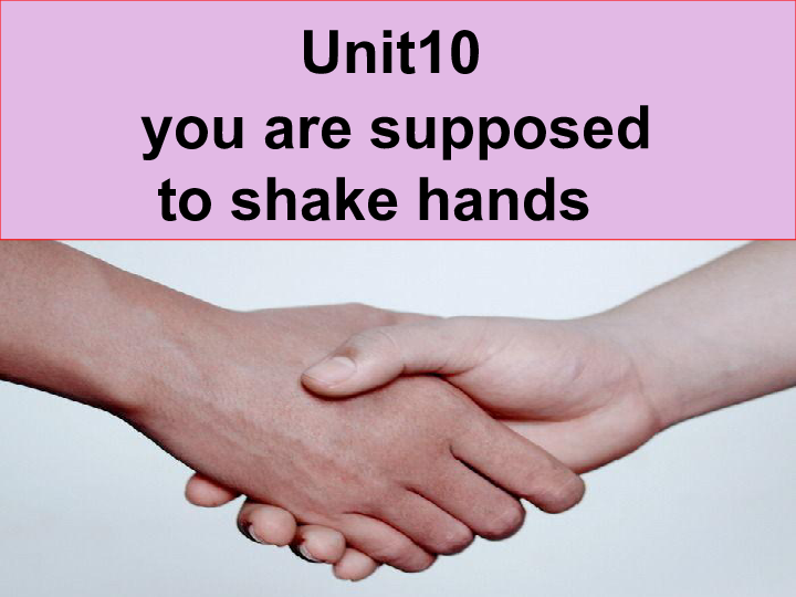 Unit 10 You’re supposed to shake hands. Section B（3b）课件(共31张PPT)