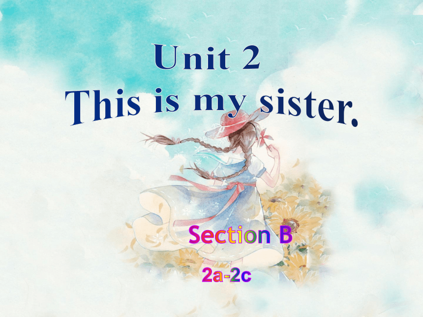 Unit 2 This is my sister. SectionB 2a-2c 课件 (共22张PPT)