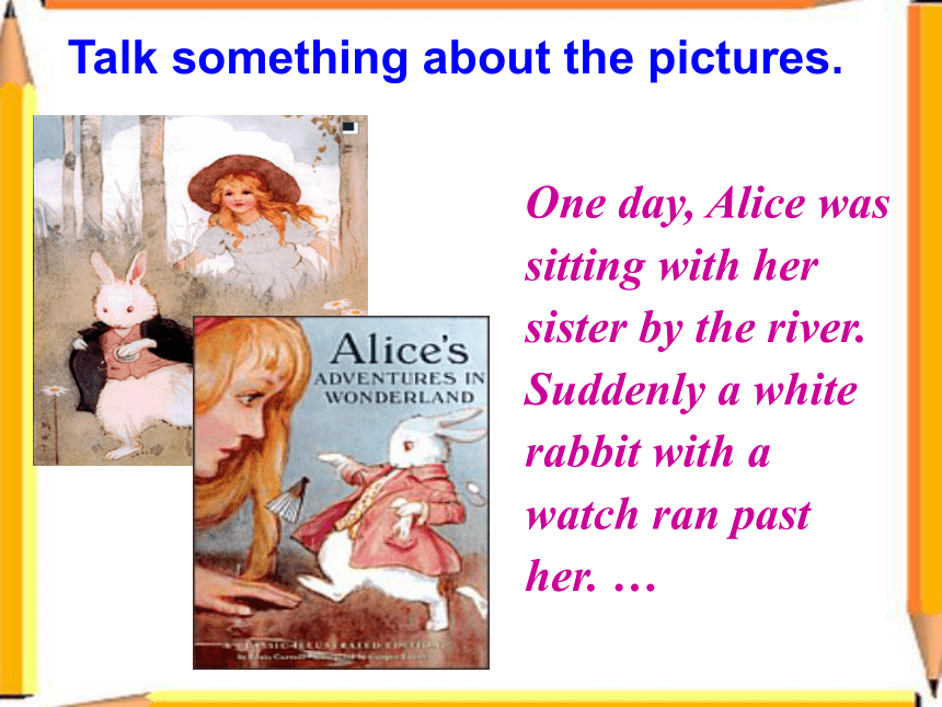 外研（新标准）版>>八年级上>>Module 7 A famous story>>Unit 1　Alice was sitting with her sister by the river.课件