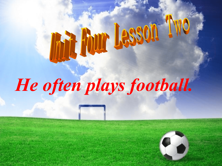 Unit 4 Weekend Lesson 2 He often plays football 课件