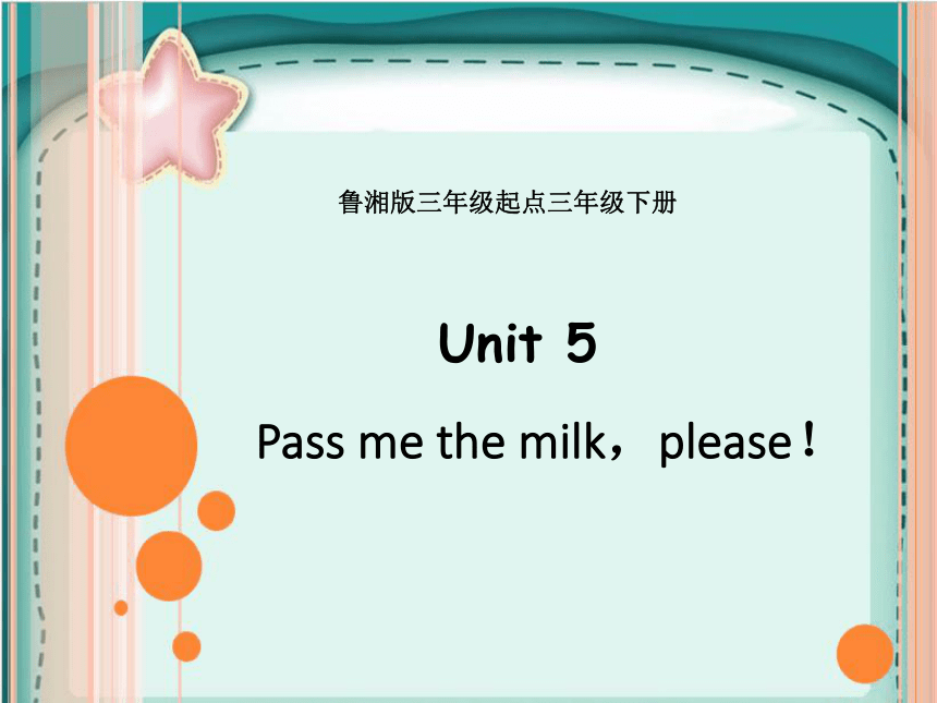 Unit 5 Pass me the milk, please! Section A 课件